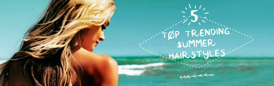 5 Top Trending Summer Hairstyles